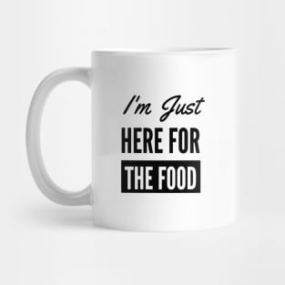 I'm Just Here For The Food - Funny Foodie Mug